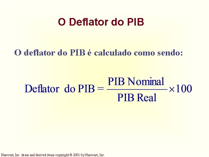 O Deflator do PIB O deflator do PIB é calculado como sendo: Harcourt, Inc. O Deflator do PIB O deflator do PIB é calculado como sendo: Harcourt, Inc.
