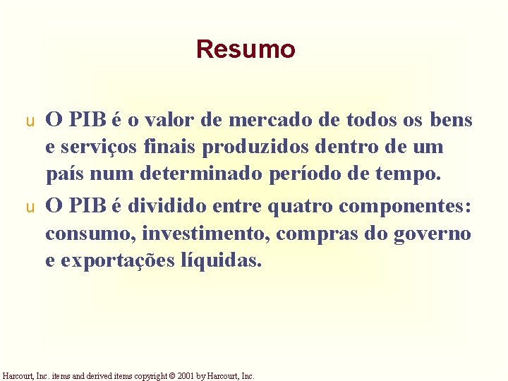Resumo u u O PIB é o valor de mercado de todos os bens Resumo u u O PIB é o valor de mercado de todos os bens