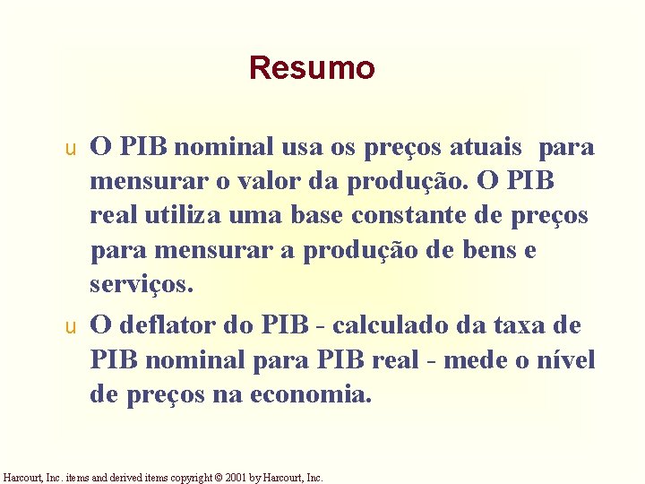 Resumo u u O PIB nominal usa os preços atuais para mensurar o valor Resumo u u O PIB nominal usa os preços atuais para mensurar o valor