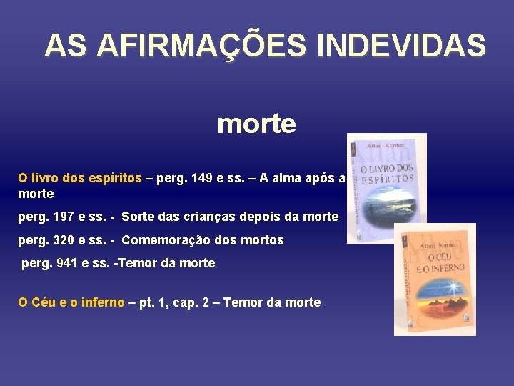 AS AFIRMAÇÕES INDEVIDAS morte O livro dos espíritos – perg. 149 e ss. –