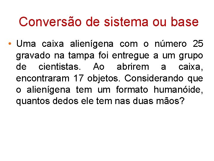 Conversão de sistema ou base • Uma caixa alienígena com o número 25 gravado