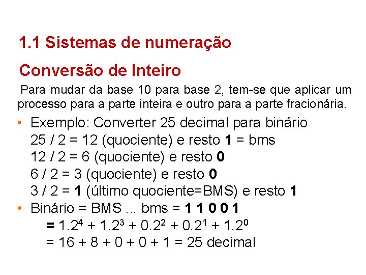 1. 1 Sistemas de numeração Conversão de Inteiro Para mudar da base 10 para