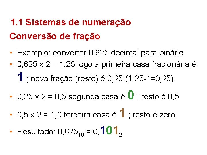 1. 1 Sistemas de numeração Conversão de fração • Exemplo: converter 0, 625 decimal