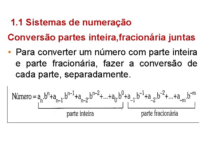 1. 1 Sistemas de numeração Conversão partes inteira, fracionária juntas • Para converter um