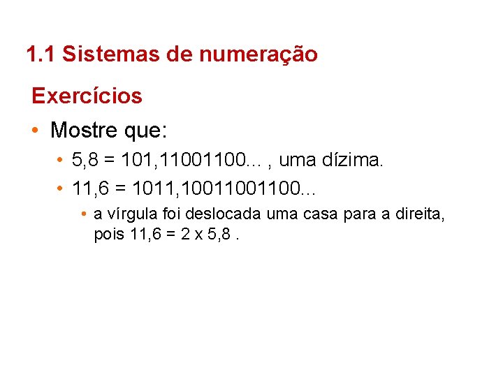 1. 1 Sistemas de numeração Exercícios • Mostre que: • 5, 8 = 101,