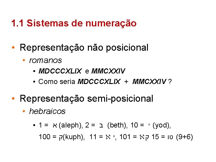 1. 1 Sistemas de numeração • Representação não posicional • romanos • MDCCCXLIX e