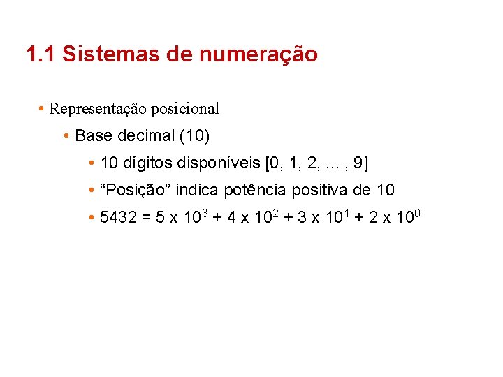 1. 1 Sistemas de numeração • Representação posicional • Base decimal (10) • 10