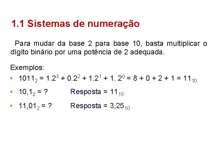 1. 1 Sistemas de numeração Para mudar da base 2 para base 10, basta