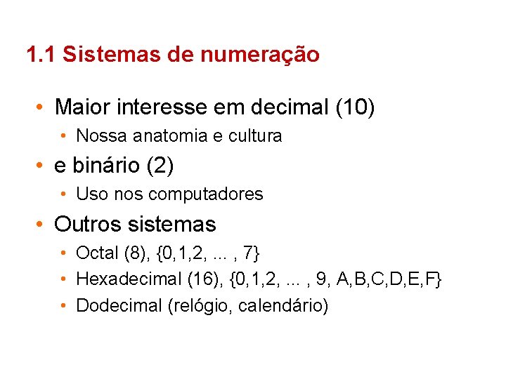 1. 1 Sistemas de numeração • Maior interesse em decimal (10) • Nossa anatomia