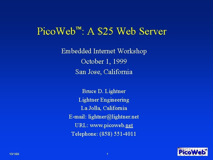Pico. Web : A $25 Web Server TM Embedded Internet Workshop October 1, 1999