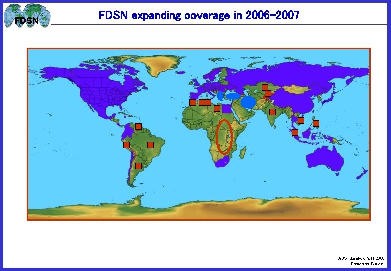 FDSN expanding coverage in 2006 -2007 ASC, Bangkok, 9. 11. 2006 Domenico Giardini 