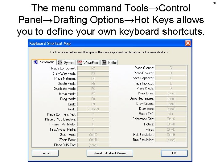 The menu command Tools→Control Panel→Drafting Options→Hot Keys allows you to define your own keyboard