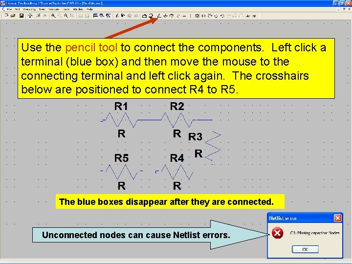 13 Use the pencil tool to connect the components. Left click a terminal (blue