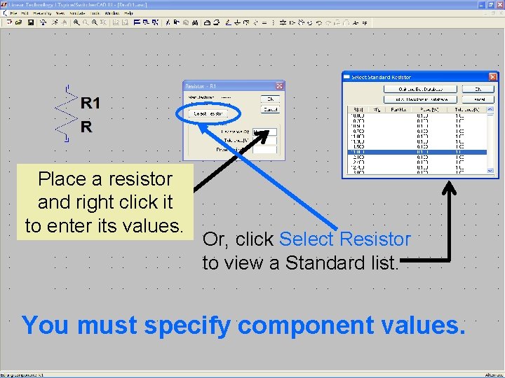 15 Place a resistor and right click it to enter its values. Or, click