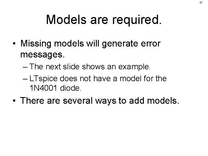 17 Models are required. • Missing models will generate error messages. – The next