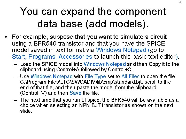 19 You can expand the component data base (add models). • For example, suppose