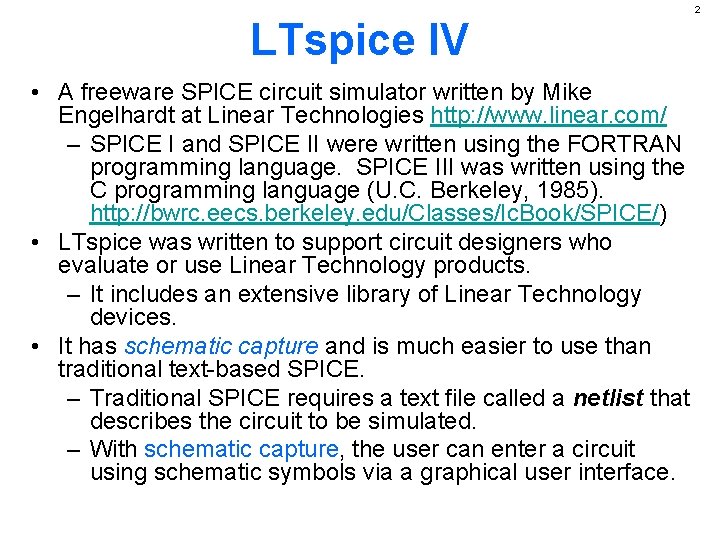 2 LTspice IV • A freeware SPICE circuit simulator written by Mike Engelhardt at