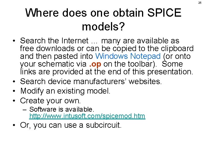 25 Where does one obtain SPICE models? • Search the Internet … many are