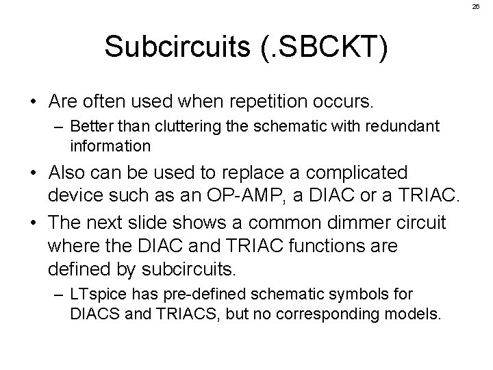 26 Subcircuits (. SBCKT) • Are often used when repetition occurs. – Better than