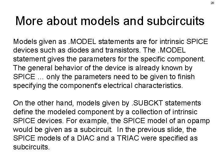 28 More about models and subcircuits Models given as. MODEL statements are for intrinsic