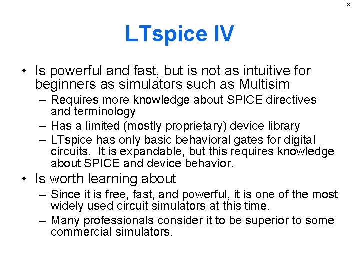 3 LTspice IV • Is powerful and fast, but is not as intuitive for