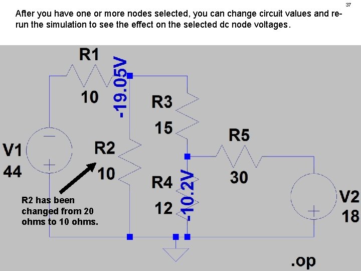 37 After you have one or more nodes selected, you can change circuit values