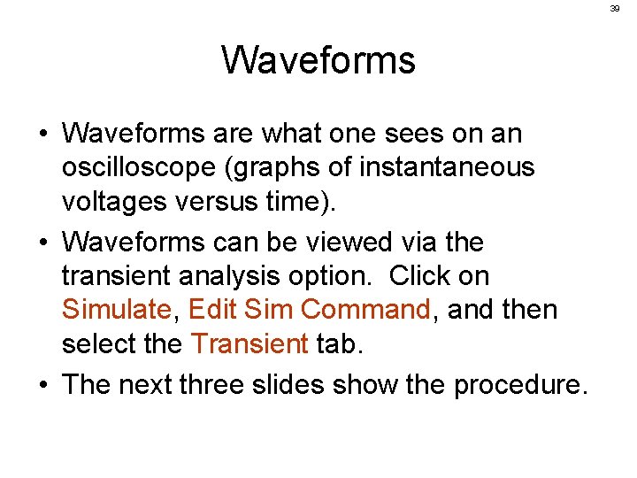 39 Waveforms • Waveforms are what one sees on an oscilloscope (graphs of instantaneous