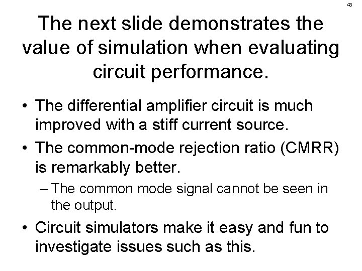 43 The next slide demonstrates the value of simulation when evaluating circuit performance. •