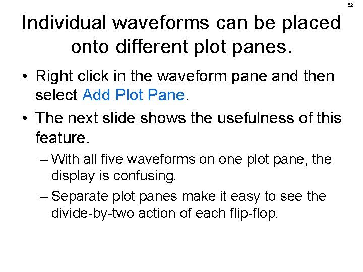 62 Individual waveforms can be placed onto different plot panes. • Right click in