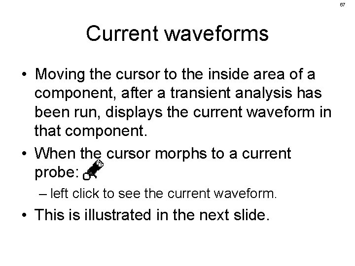 67 Current waveforms • Moving the cursor to the inside area of a component,