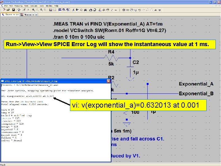 77 Run->View SPICE Error Log will show the instantaneous value at 1 ms. vi: