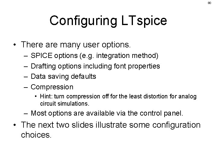 80 Configuring LTspice • There are many user options. – – SPICE options (e.