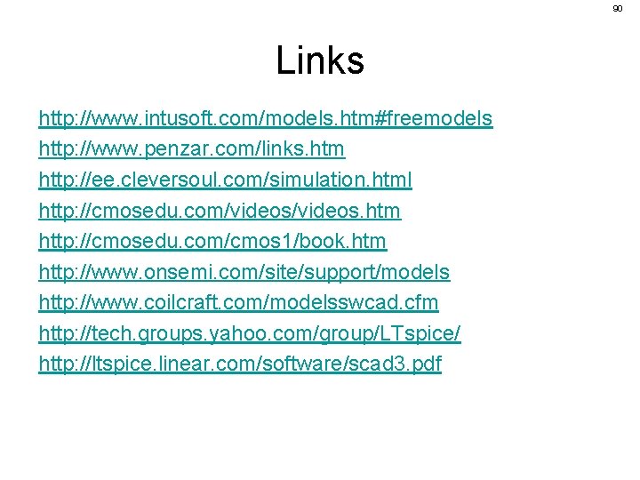 90 Links http: //www. intusoft. com/models. htm#freemodels http: //www. penzar. com/links. htm http: //ee.