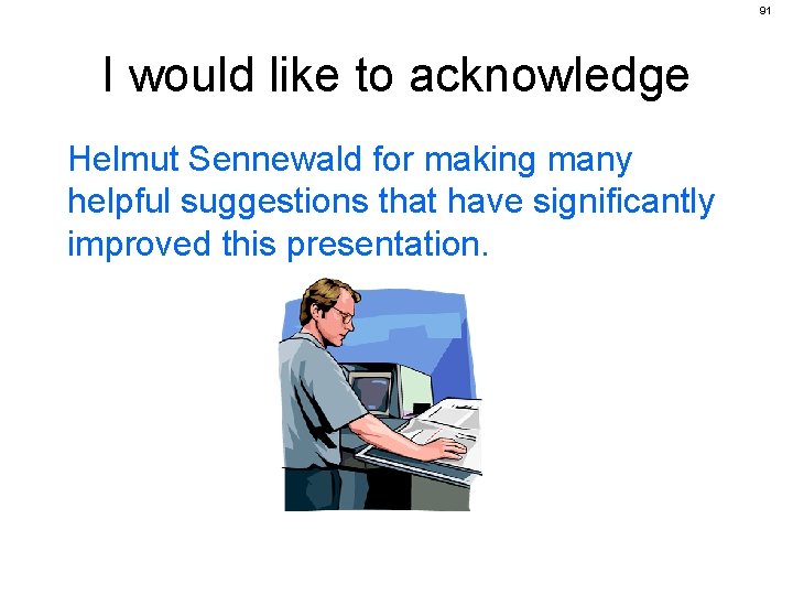 91 I would like to acknowledge Helmut Sennewald for making many helpful suggestions that