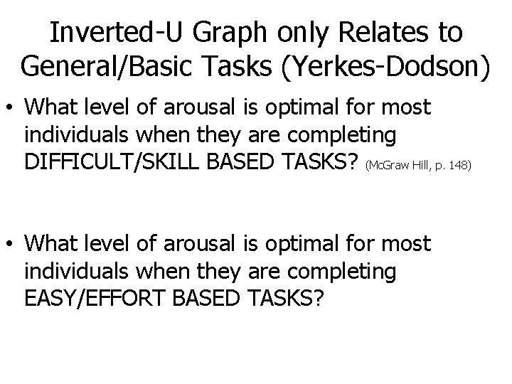 Inverted-U Graph only Relates to General/Basic Tasks (Yerkes-Dodson) • What level of arousal is