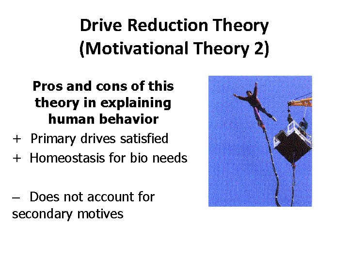 Drive Reduction Theory (Motivational Theory 2) Pros and cons of this theory in explaining