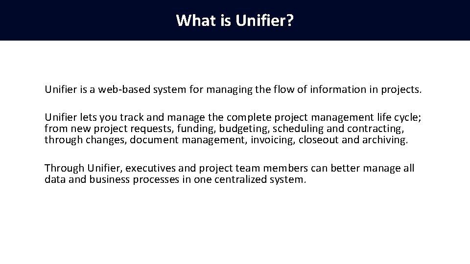 What is Unifier? Unifier is a web-based system for managing the flow of information