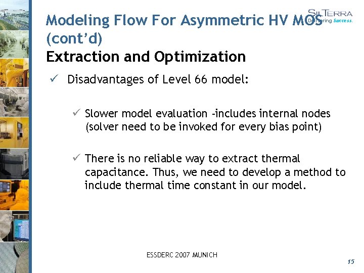 Modeling Flow For Asymmetric HV MOS (cont’d) Extraction and Optimization Delivering Success. ü Disadvantages