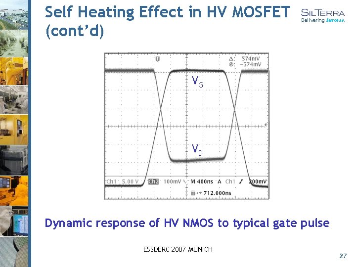 Self Heating Effect in HV MOSFET (cont’d) Delivering Success. VG VD Dynamic response of