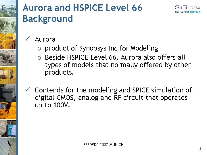 Aurora and HSPICE Level 66 Background Delivering Success. ü Aurora o product of Synopsys