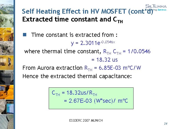 Self Heating Effect in HV MOSFET (cont’d) Extracted time constant and CTH Delivering Success.