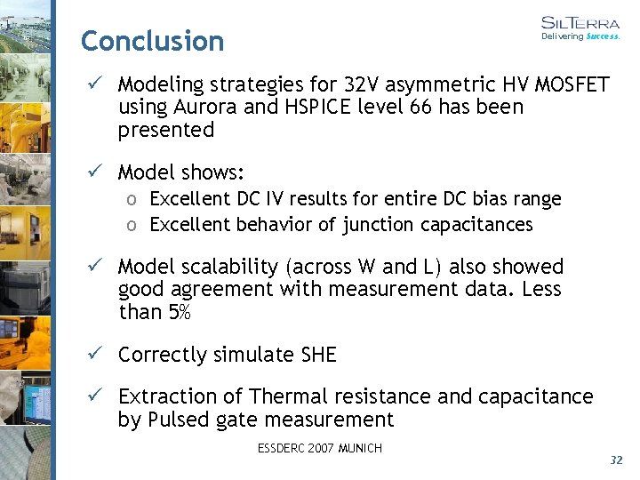 Conclusion Delivering Success. ü Modeling strategies for 32 V asymmetric HV MOSFET using Aurora