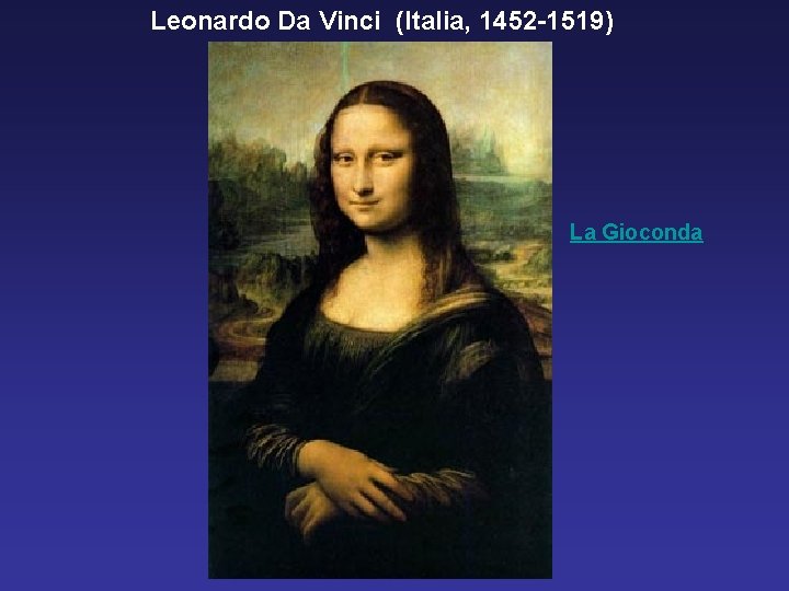 Leonardo Da Vinci (Italia, 1452 -1519) La Gioconda 