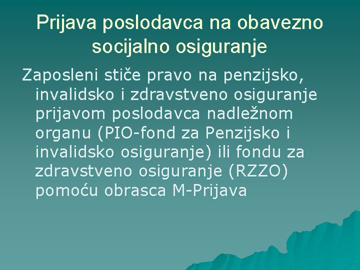 Prijava poslodavca na obavezno socijalno osiguranje Zaposleni stiče pravo na penzijsko, invalidsko i zdravstveno