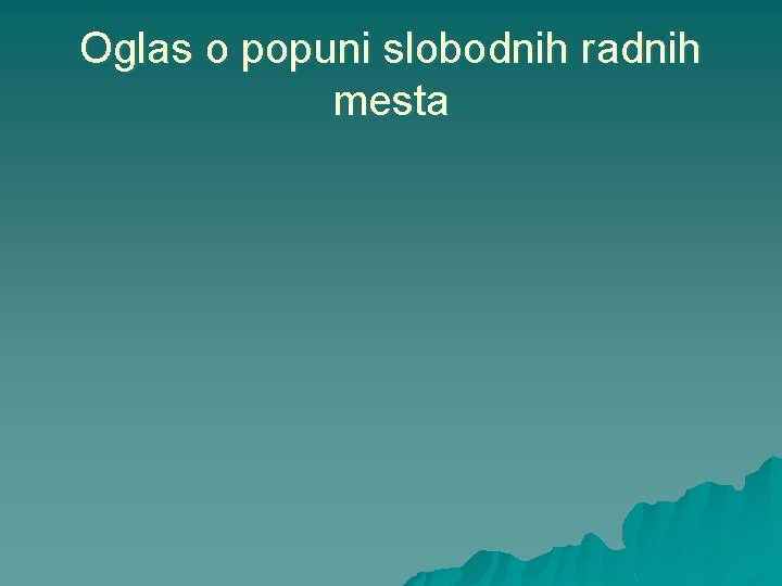 Oglas o popuni slobodnih radnih mesta 