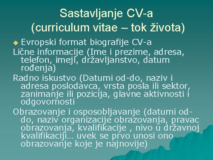Sastavljanje CV-a (curriculum vitae – tok života) Evropski format biografije CV-a Lične informacije (Ime