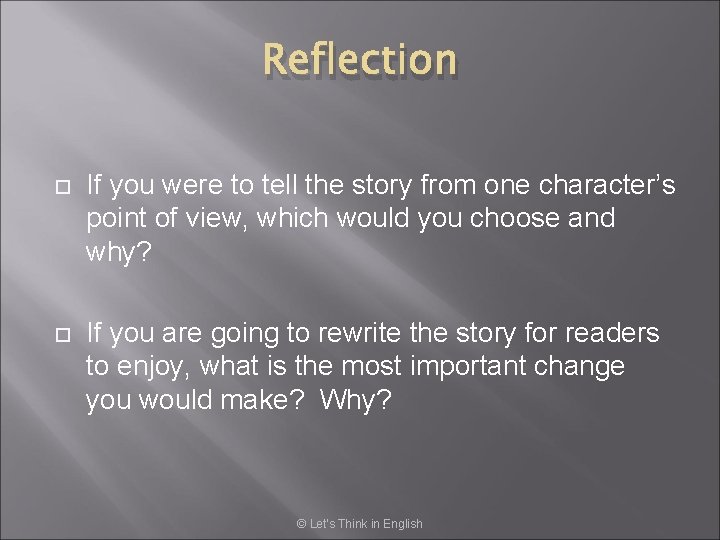 Reflection If you were to tell the story from one character’s point of view,