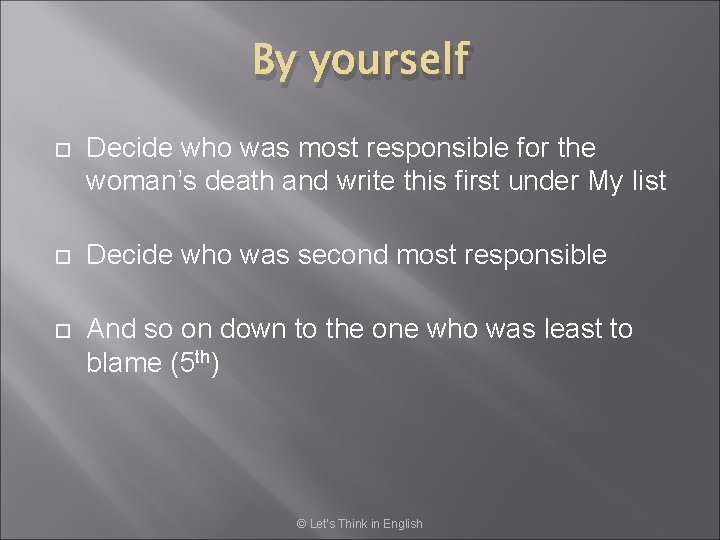 By yourself Decide who was most responsible for the woman’s death and write this