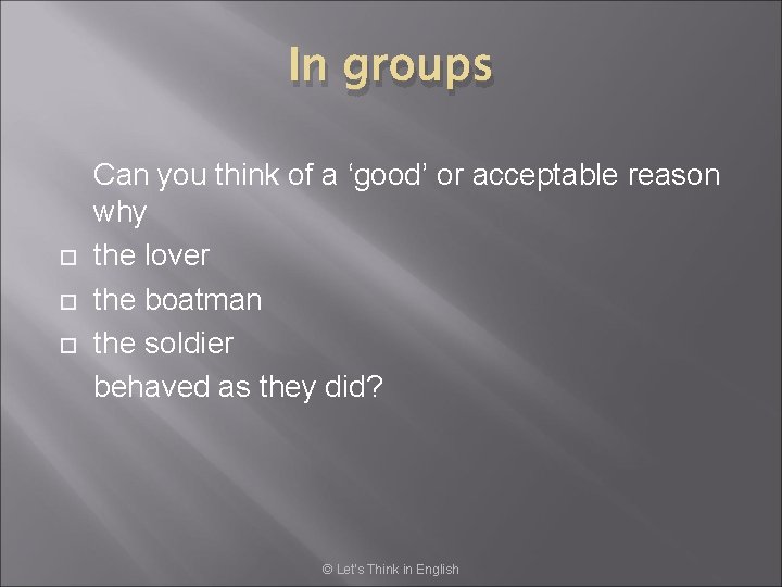 In groups Can you think of a ‘good’ or acceptable reason why the lover