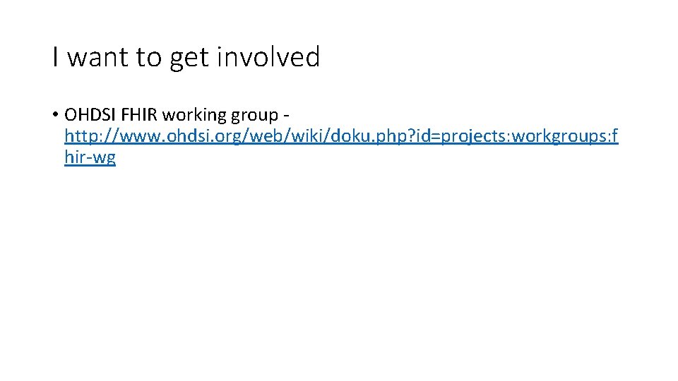 I want to get involved • OHDSI FHIR working group http: //www. ohdsi. org/web/wiki/doku.